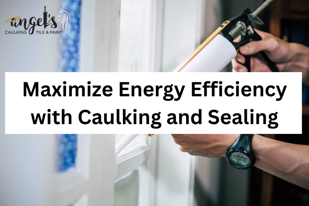 Maximize Energy Efficiency with Caulking and Sealing